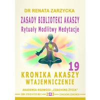 Zasady Biblioteki Akaszy. Rytuały Modlitwy Medytacje.