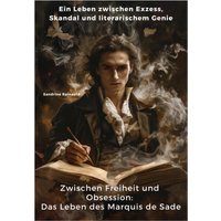 Zwischen Freiheit und Obsession: Das Leben des Marquis de Sade