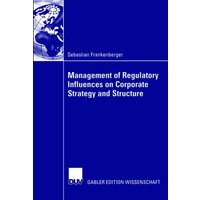 Management of Regulatory Influences on Corporate Strategy and Structure