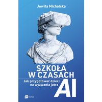 Szkoła w czasach AI. Jak przygotować dzieci na wyzwania jutra