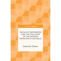 Socialist Reformers and the Collapse of the German Democratic Republic