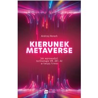 Kierunek metaverse. Jak wprowadzić technologie VR, AR i AI w twojej firmie