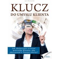 Klucz do umysłu klienta. Jak skutecznie oceniać potrzeby Klienta, aby skorzystał z Twojej oferty?