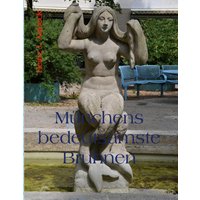 Münchens bedeutsamste Brunnen