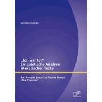„Ich war tot“: Linguistische Analyse literarischer Texte. Am Beispiel Sebastian Fitzeks Roman „Die Therapie“