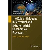 The Role of Halogens in Terrestrial and Extraterrestrial Geochemical Processes