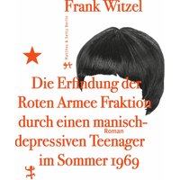 Die Erfindung der Roten Armee Fraktion durch einen manisch-depressiven Teenager im Sommer 1969