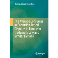 The Average Consumer in Confusion-based Disputes in European Trademark Law and Similar Fictions