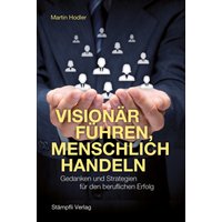 Visionär führen, menschlich handeln