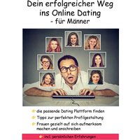 Dein erfolgreicher Weg ins Online Dating - für Männer