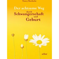 Der achtsame Weg durch Schwangerschaft und Geburt