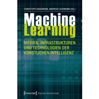 Machine Learning - Medien, Infrastrukturen und Technologien der Künstlichen Intelligenz