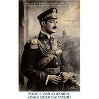 Zogu I. von Albanien: König oder Diktator?