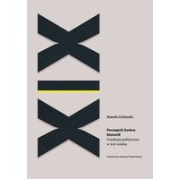 Początek końca historii. Tradycje polityczne w XIX wieku
