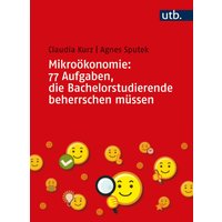 Mikroökonomie: 77 Aufgaben, die Bachelorstudierende beherrschen müssen