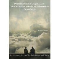 Philosophische Gegensätze: Von Kants Imperativ zu Nietzsches Genealogie