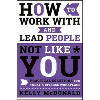 How to Work With and Lead People Not Like You