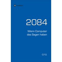 2084 - Wenn Computer das Sagen haben