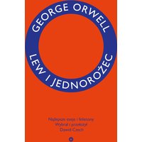 Lew i jednorożec. Najlepsze eseje i felietony