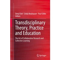 Transdisciplinary Theory, Practice and Education