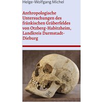 Anthropologische Untersuchungen des fränkischen Gräberfeldes von Otzberg-Habitzheim, Landkreis Darmstadt-Dieburg