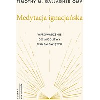 Medytacja ignacjańska. Wprowadzenie do modlitwy Pismem Świętym