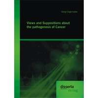 Views and Suppositions about the pathogenesis of Cancer