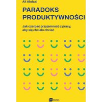 Paradoks produktywności. Jak czerpać przyjemność z pracy, aby się chciało chcieć