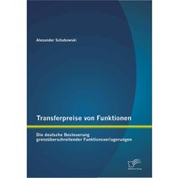 Transferpreise von Funktionen: Die deutsche Besteuerung grenzüberschreitender Funktionsverlagerungen