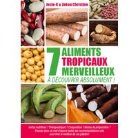 7 aliments tropicaux merveilleux à découvrir absolument !