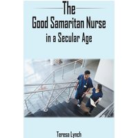 The Good Samaritan Nurse in a Secular Age
