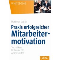 Praxis erfolgreicher Mitarbeitermotivation