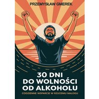 30 DNI DO WOLNOŚCI OD ALKOHOLU: CODZIENNE WSPARCIE W RZUCENIU NAŁOGU