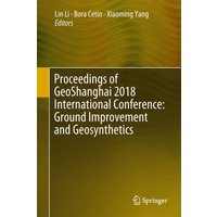 Proceedings of GeoShanghai 2018 International Conference: Ground Improvement and Geosynthetics