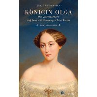 Königin Olga. Die Zarentochter auf dem württembergischen Thron