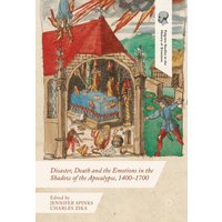 Disaster, Death and the Emotions in the Shadow of the Apocalypse, 1400–1700
