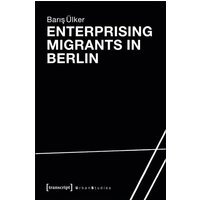 Enterprising Migrants in Berlin