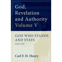 God, Revelation and Authority : God Who Stands and Stays (Vol. 5)
