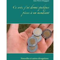 Ce soir, j'ai donné quelques pièces à un mendiant