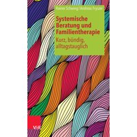 Systemische Beratung und Familientherapie – kurz, bündig, alltagstauglich