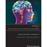 The Wiley Blackwell Handbook of Forensic Neuroscience
