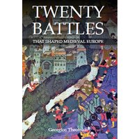 Twenty Battles That Shaped Medieval Europe