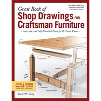 Great Book of Shop Drawings for Craftsman Furniture, Revised & Expanded Second Edition