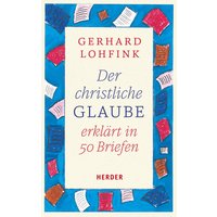 Der christliche Glaube erklärt in 50 Briefen