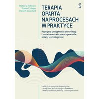 Terapia oparta na procesach w praktyce. Rozwijanie umiejętności identyfikacji i kształtowania kluczowych procesów zmiany psychologicznej