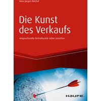 Die Kunst des Verkaufs - Anspruchsvolle Vertriebsziele sicher erreichen
