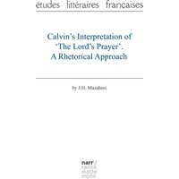 Calvin's Interpretation of 'The Lord's Prayer'. A Rhetorical Approach