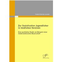 Zur Sozialisation Jugendlicher in ländlichen Vereinen: Eine qualitative Studie am Beispiel einer niedersächsischen Bauerschaft