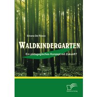 Waldkindergarten: Ein pädagogisches Konzept mit Zukunft?