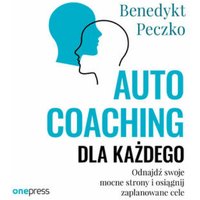 Autocoaching dla każdego. Odnajdź swoje mocne strony i osiągnij zaplanowane cele